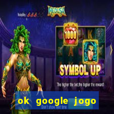 ok google jogo para ganhar dinheiro